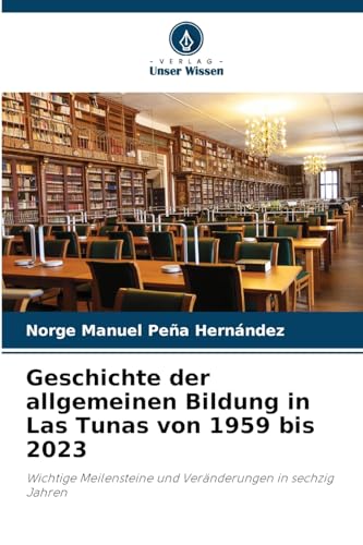 Stock image for Geschichte der allgemeinen Bildung in Las Tunas von 1959 bis 2023 for sale by Ria Christie Collections