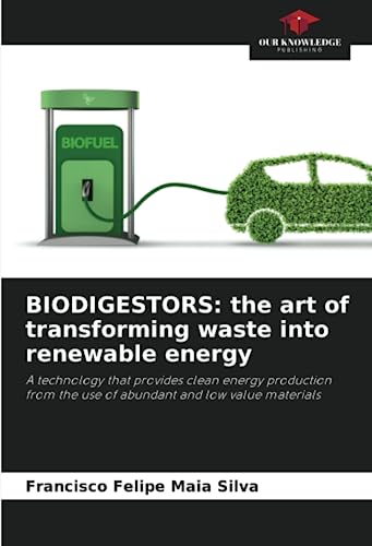 9786206108405: BIODIGESTORS: the art of transforming waste into renewable energy: A technology that provides clean energy production from the use of abundant and low value materials