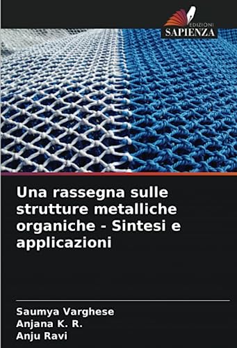 9786206116851: Una rassegna sulle strutture metalliche organiche - Sintesi e applicazioni