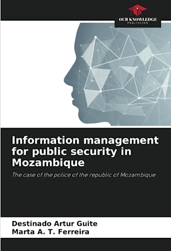 Stock image for Information management for public security in Mozambique: The case of the police of the republic of Mozambique for sale by Books Puddle