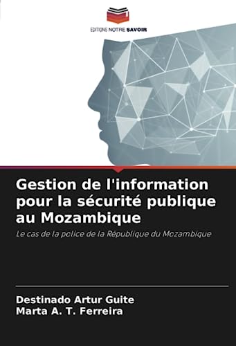 Stock image for Gestion de l'information pour la s?curit? publique au Mozambique: Le cas de la police de la R?publique du Mozambique for sale by Books Puddle