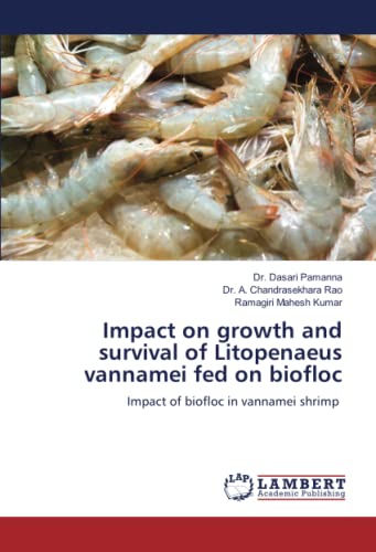 9786206143840: Impact on growth and survival of Litopenaeus vannamei fed on biofloc: Impact of biofloc in vannamei shrimp