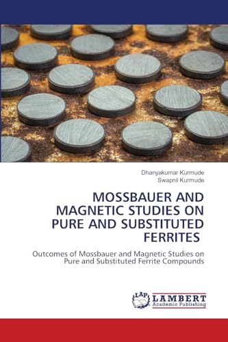 9786206146926: MOSSBAUER AND MAGNETIC STUDIES ON PURE AND SUBSTITUTED FERRITES: Outcomes of Mossbauer and Magnetic Studies on Pure and Substituted Ferrite Compounds