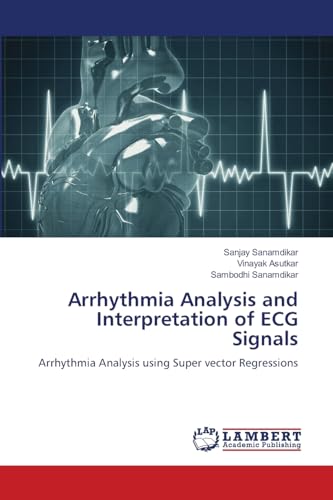 Stock image for Arrhythmia Analysis and Interpretation of ECG Signals: Arrhythmia Analysis using Super vector Regressions for sale by Books Puddle