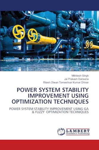 Stock image for POWER SYSTEM STABILITY IMPROVEMENT USING OPTIMIZATION TECHNIQUES: POWER SYSTEM STABILITY IMPROVEMENT USING GA & FUZZY OPTIMIZATION TECHNIQUES for sale by Books Puddle