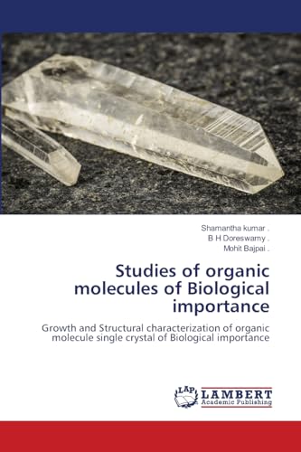 Stock image for Studies of organic molecules of Biological importance: Growth and Structural characterization of organic molecule single crystal of Biological importance for sale by Mispah books