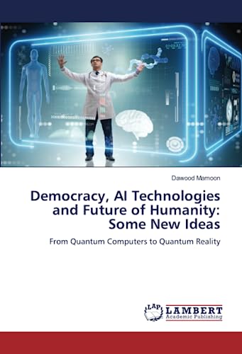 Imagen de archivo de Democracy, AI Technologies and Future of Humanity: Some New Ideas a la venta por BuchWeltWeit Ludwig Meier e.K.
