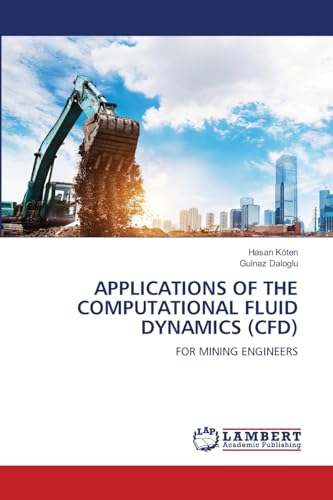 Stock image for APPLICATIONS OF THE COMPUTATIONAL FLUID DYNAMICS (CFD): FOR MINING ENGINEERS for sale by California Books