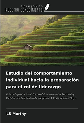 Stock image for Estudio del comportamiento individual hacia la preparacin para el rol de liderazgo : Role of Organizational Culture OD Interventions Personality Variables for Leadership Development:A Study Indian IT Orgs. for sale by AHA-BUCH GmbH