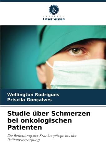 Stock image for Studie ber Schmerzen bei onkologischen Patienten: Die Bedeutung der Krankenpflege bei der Palliativversorgung (German Edition) for sale by Mispah books