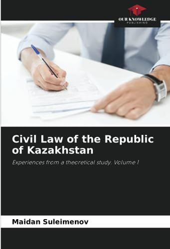 Stock image for Civil Law of the Republic of Kazakhstan: Experiences from a theoretical study. Volume 1 for sale by GF Books, Inc.