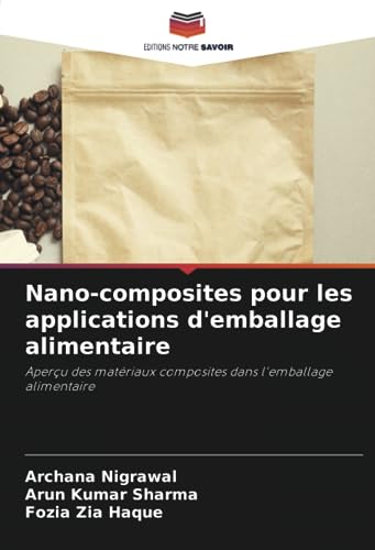 Stock image for Nano-composites pour les applications d'emballage alimentaire: Aperu des matriaux composites dans l'emballage alimentaire (French Edition) for sale by Ria Christie Collections