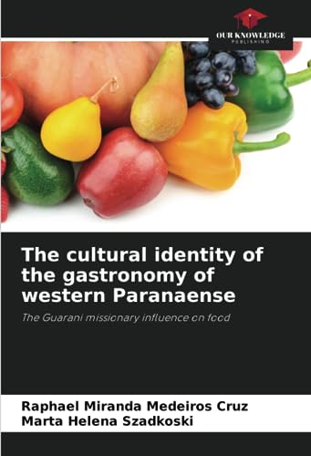 9786206315070: The cultural identity of the gastronomy of western Paranaense: The Guarani missionary influence on food