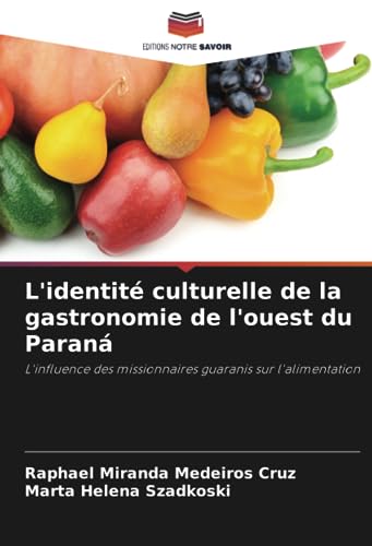 9786206315094: L'identit culturelle de la gastronomie de l'ouest du Paran: L'influence des missionnaires guaranis sur l'alimentation