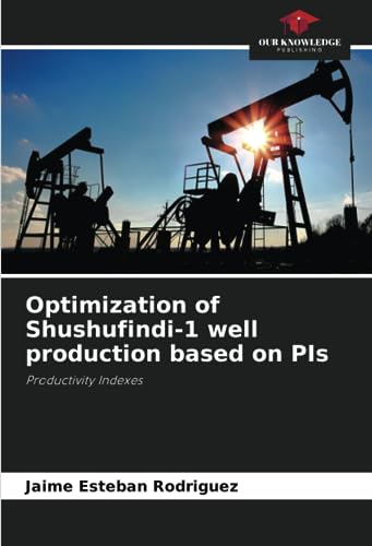 9786206327882: Optimization of Shushufindi-1 well production based on PIs: Productivity Indexes