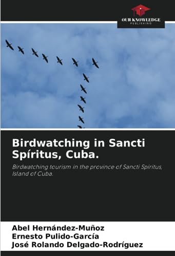 9786206341086: Birdwatching in Sancti Spritus, Cuba.: Birdwatching tourism in the province of Sancti Spritus, Island of Cuba.