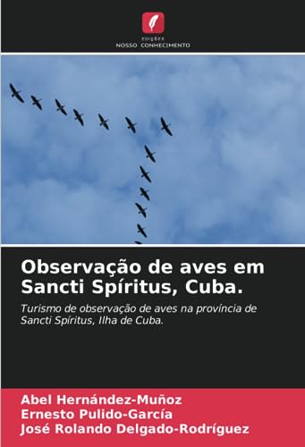 9786206341116: Observao de aves em Sancti Spritus, Cuba.: Turismo de observao de aves na provncia de Sancti Spritus, Ilha de Cuba.