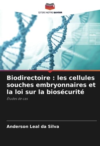 Stock image for Biodirectoire : les cellules souches embryonnaires et la loi sur la bioscurit: tudes de cas (French Edition) for sale by Ria Christie Collections
