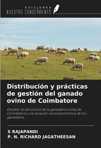 Imagen de archivo de Distribucin y prcticas de gestin del ganado ovino de Coimbatore : Estudiar la estructura de la ganadera ovina de Coimbatore y la situacin socioeconmica de los ganaderos. a la venta por AHA-BUCH GmbH