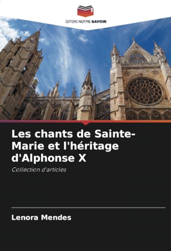 Stock image for Les chants de Sainte-Marie et l'hritage d'Alphonse X: Collection d'articles (French Edition) for sale by Ria Christie Collections