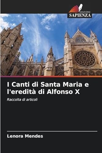Stock image for I Canti di Santa Maria e l'eredit di Alfonso X: Raccolta di articoli (Italian Edition) for sale by Ria Christie Collections