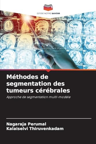 9786206467496: Mthodes de segmentation des tumeurs crbrales: Approche de segmentation multi-modle