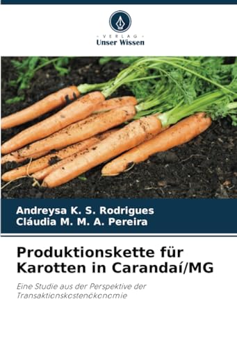 Stock image for Produktionskette fr Karotten in Caranda/MG: Eine Studie aus der Perspektive der Transaktionskostenkonomie (German Edition) for sale by Ria Christie Collections
