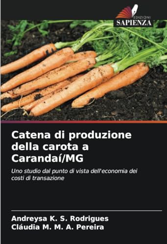 Stock image for Catena di produzione della carota a Caranda/MG: Uno studio dal punto di vista dell'economia dei costi di transazione (Italian Edition) for sale by Ria Christie Collections