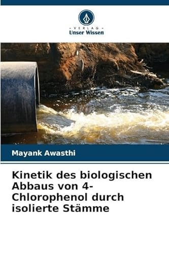 Stock image for Kinetik des biologischen Abbaus von 4-Chlorophenol durch isolierte Stmme (German Edition) for sale by Ria Christie Collections