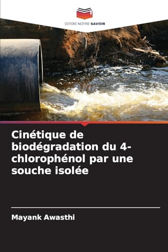 Stock image for Cintique de biodgradation du 4-chlorophnol par une souche isole (French Edition) for sale by Ria Christie Collections