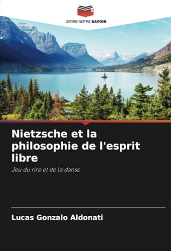 Stock image for Nietzsche et la philosophie de l'esprit libre: Jeu du rire et de la danse (French Edition) for sale by Ria Christie Collections