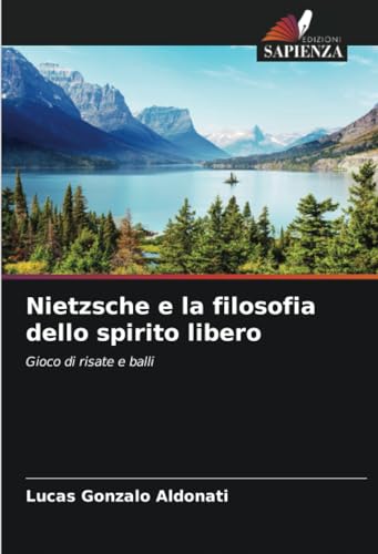 Stock image for Nietzsche e la filosofia dello spirito libero: Gioco di risate e balli (Italian Edition) for sale by Ria Christie Collections