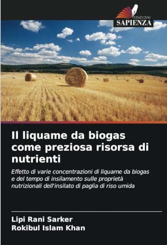 9786206549710: Il liquame da biogas come preziosa risorsa di nutrienti: Effetto di varie concentrazioni di liquame da biogas e del tempo di insilamento sulle ... dell'insilato di paglia di riso umida