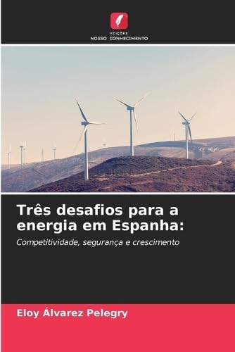 Imagen de archivo de Trs desafios para a energia em Espanha:: Competitividade, segurana e crescimento (Portuguese Edition) a la venta por Ria Christie Collections