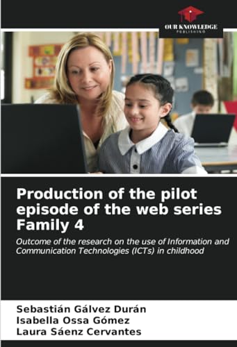 Beispielbild fr Production of the pilot episode of the web series Family 4: Outcome of the research on the use of Information and Communication Technologies (ICTs) in childhood zum Verkauf von Mispah books