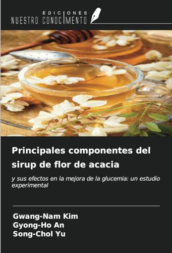 9786206635048: Principales componentes del sirup de flor de acacia: y sus efectos en la mejora de la glucemia: un estudio experimental (Spanish Edition)