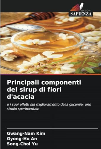 Stock image for Principali componenti del sirup di fiori d*acacia: e i suoi effetti sul miglioramento della glicemia: uno studio sperimentale (Italian Edition) for sale by Mispah books