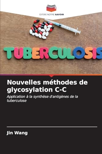 9786206635765: Nouvelles mthodes de glycosylation C-C: Application  la synthse d'antignes de la tuberculose