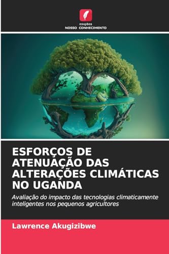 9786206640493: ESFOROS DE ATENUAO DAS ALTERAES CLIMTICAS NO UGANDA: Avaliao do impacto das tecnologias climaticamente inteligentes nos pequenos agricultores