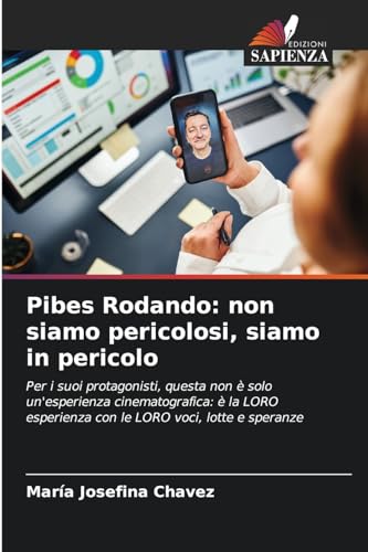 Beispielbild fr Pibes Rodando: non siamo pericolosi, siamo in pericolo: Per i suoi protagonisti, questa non  solo un`esperienza cinematografica:  la LORO esperienza con le LORO voci, lotte e speranze zum Verkauf von Buchpark