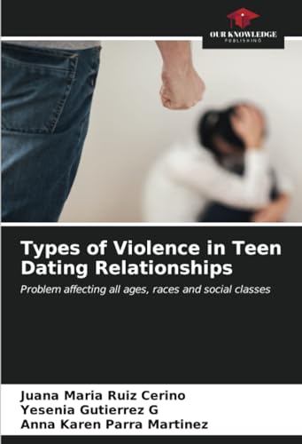 9786206650003: Types of Violence in Teen Dating Relationships: Problem affecting all ages, races and social classes