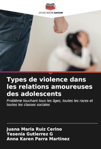 Stock image for Types de violence dans les relations amoureuses des adolescents: Problme touchant tous les ges, toutes les races et toutes les classes sociales (French Edition) for sale by Books Unplugged
