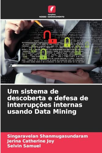 9786206684725: Um sistema de descoberta e defesa de interrupes internas usando Data Mining
