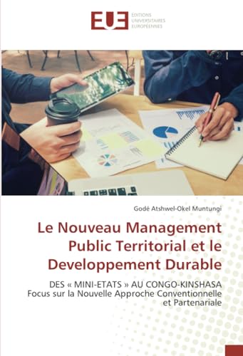 9786206699613: Le Nouveau Management Public Territorial et le Developpement Durable: DES  MINI-ETATS  AU CONGO-KINSHASA Focus sur la Nouvelle Approche Conventionnelle et Partenariale