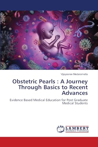Stock image for Obstetric Pearls : A Journey Through Basics to Recent Advances: Evidence Based Medical Education for Post Graduate Medical Students for sale by ALLBOOKS1