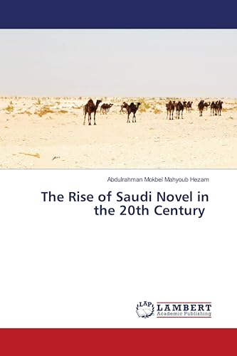 Imagen de archivo de The Rise of Saudi Novel in the 20th Century a la venta por BuchWeltWeit Ludwig Meier e.K.