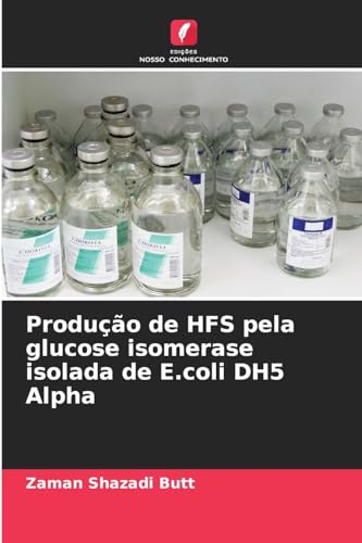 Stock image for Produo de HFS pela glucose isomerase isolada de E.coli DH5 Alpha for sale by BuchWeltWeit Ludwig Meier e.K.