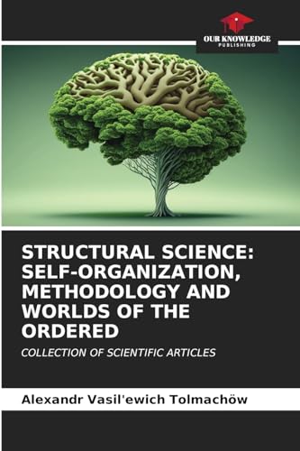 Stock image for STRUCTURAL SCIENCE: SELF-ORGANIZATION, METHODOLOGY AND WORLDS OF THE ORDERED for sale by BuchWeltWeit Ludwig Meier e.K.