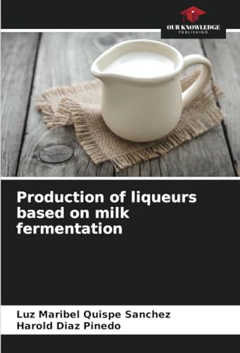 Imagen de archivo de Production of liqueurs based on milk fermentation a la venta por BuchWeltWeit Ludwig Meier e.K.