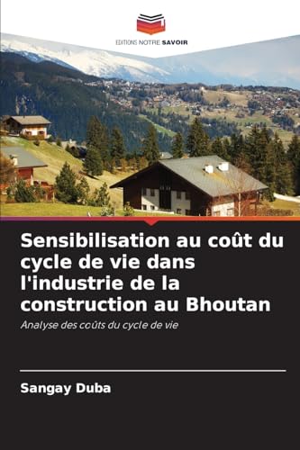 Stock image for Sensibilisation au cot du cycle de vie dans l'industrie de la construction au Bhoutan for sale by BuchWeltWeit Ludwig Meier e.K.